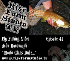 World Class Fly Fishing with John Kavanaugh